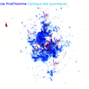 Lucie Prod'homme Cantique des quantiques